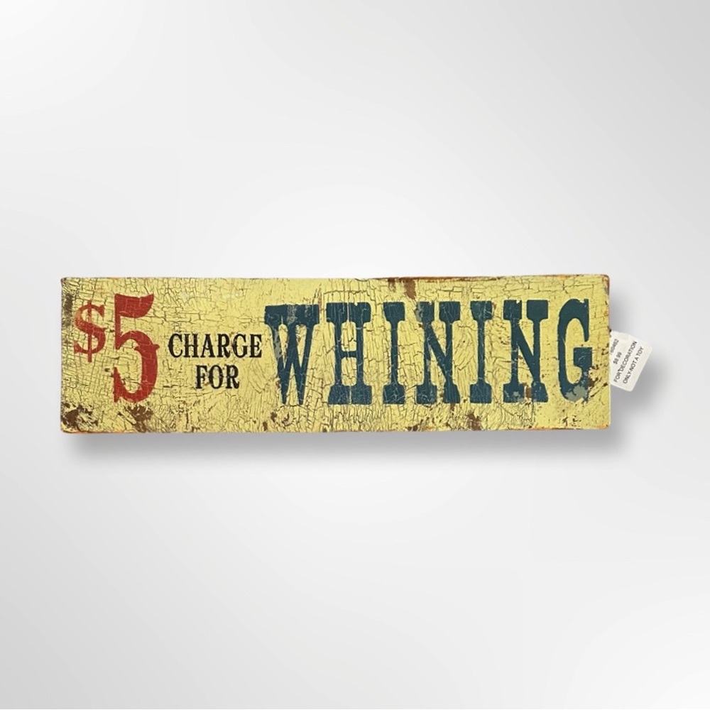 Antique “$5 Charge for Whining” Sign